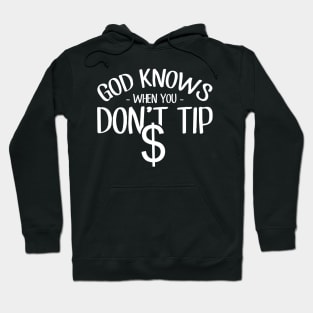 God knows when you don't tip Hoodie